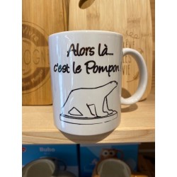 MUGS Alors là c'est le Pompon